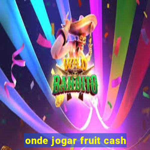 onde jogar fruit cash